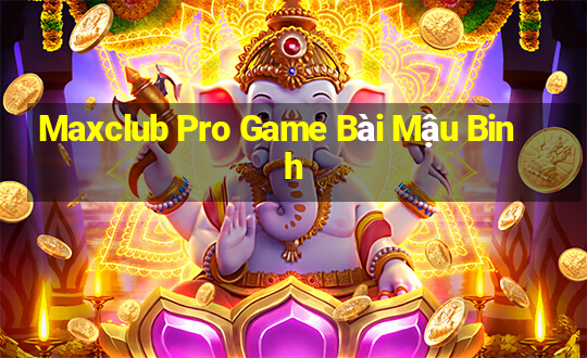 Maxclub Pro Game Bài Mậu Binh