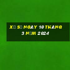 xổ số ngày 10 tháng 3 năm 2024