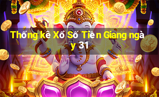 Thống kê Xổ Số Tiền Giang ngày 31