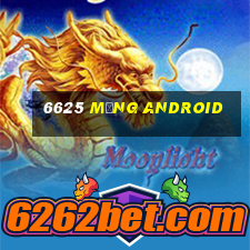 6625 mạng Android