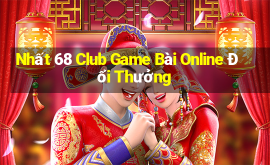 Nhất 68 Club Game Bài Online Đổi Thưởng