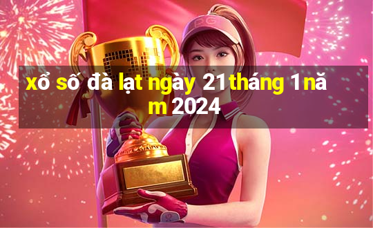 xổ số đà lạt ngày 21 tháng 1 năm 2024