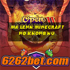 ma lenh minecraft no khong hu