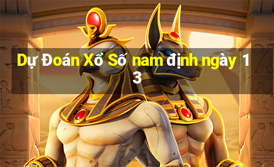 Dự Đoán Xổ Số nam định ngày 13