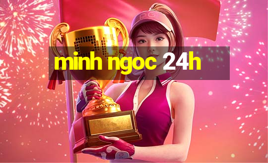 minh ngoc 24h