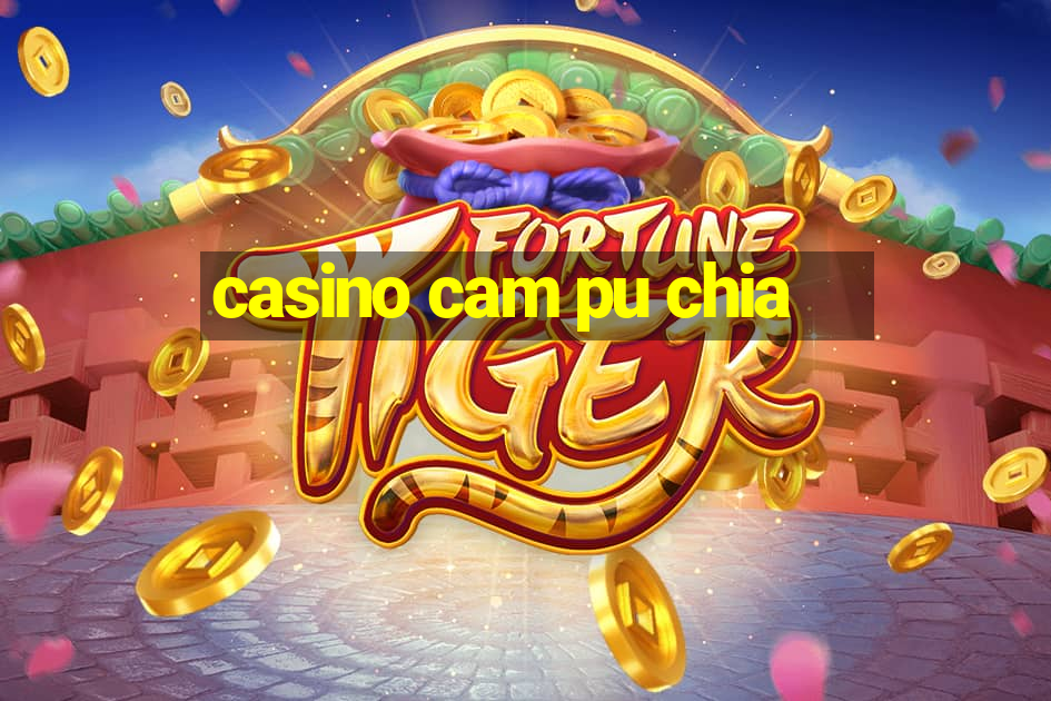 casino cam pu chia