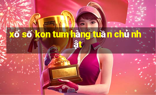 xổ số kon tum hàng tuần chủ nhật