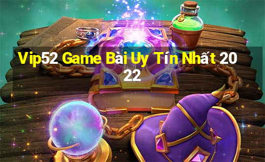 Vip52 Game Bài Uy Tín Nhất 2022