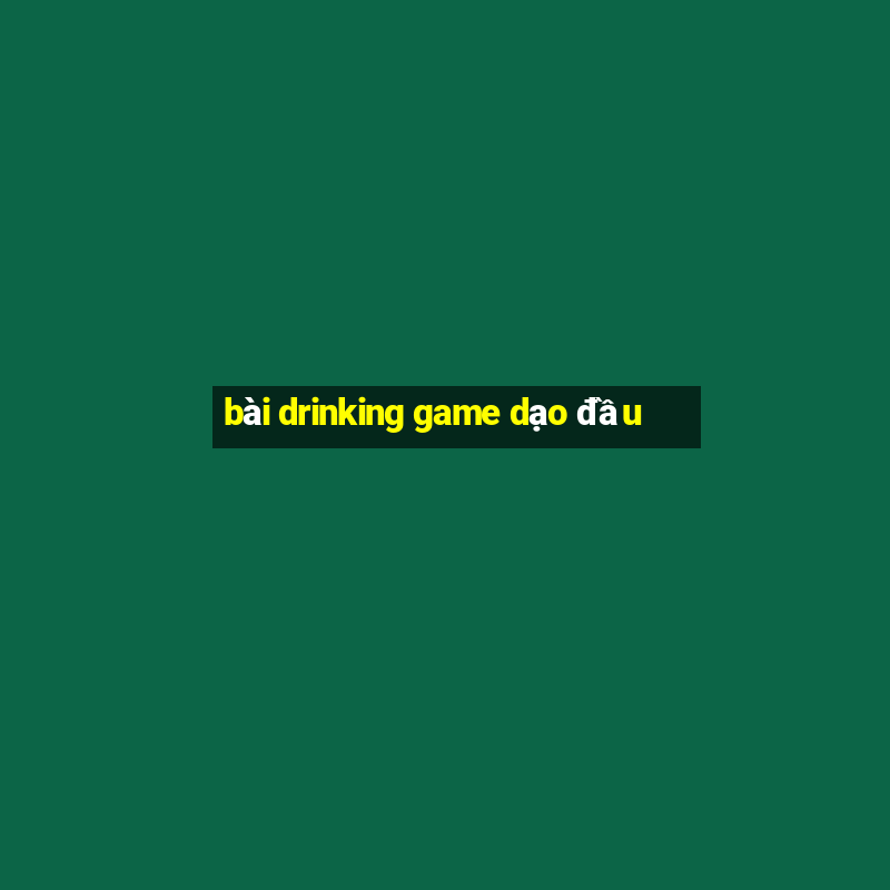 bài drinking game dạo đầu