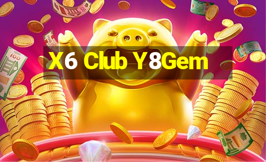 X6 Club Y8Gem