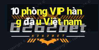 10 phòng VIP hàng đầu Việt nam