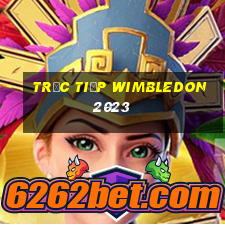 trực tiếp wimbledon 2023