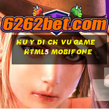 hu y di ch vu game html5 mobifone