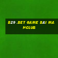 B29 .Bet Game Bài Manclub