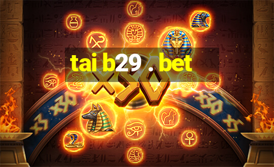 tai b29 . bet