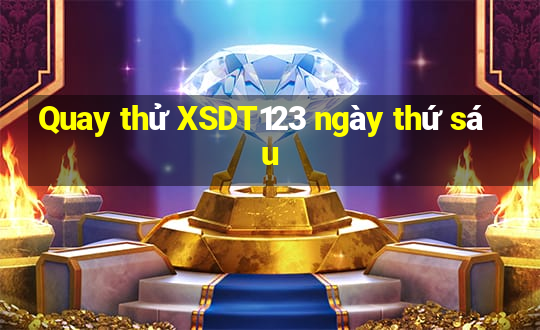 Quay thử XSDT123 ngày thứ sáu