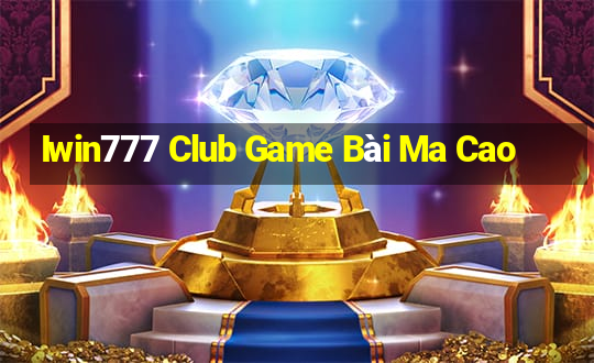 Iwin777 Club Game Bài Ma Cao