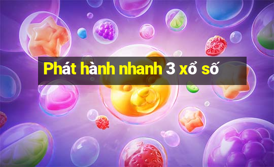 Phát hành nhanh 3 xổ số