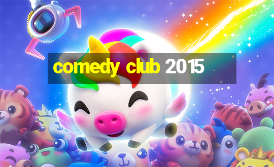 comedy club 2015