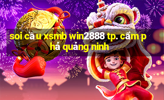 soi cầu xsmb win2888 tp. cẩm phả quảng ninh