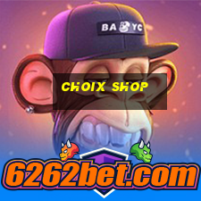 choix shop