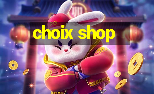 choix shop