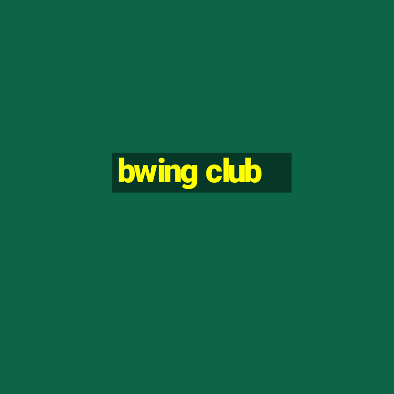 bwing club