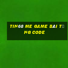 Tin68 Me Game Bài Tặng Code