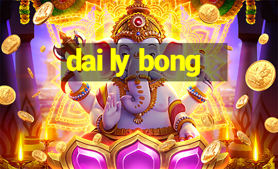 dai ly bong