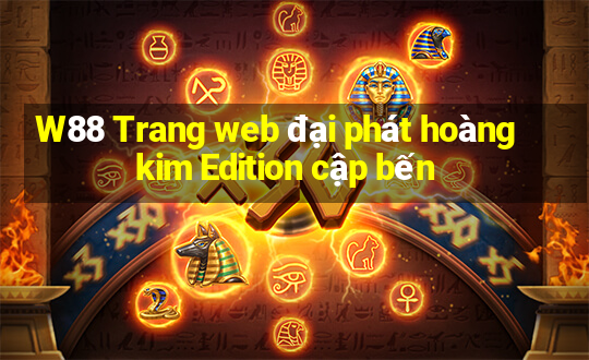 W88 Trang web đại phát hoàng kim Edition cập bến