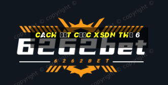 Cách đặt cược XSDN Thứ 6