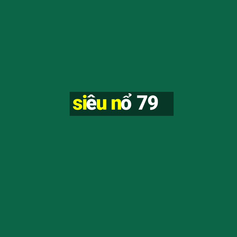 siêu nổ 79