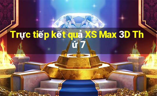 Trực tiếp kết quả XS Max 3D Thứ 7