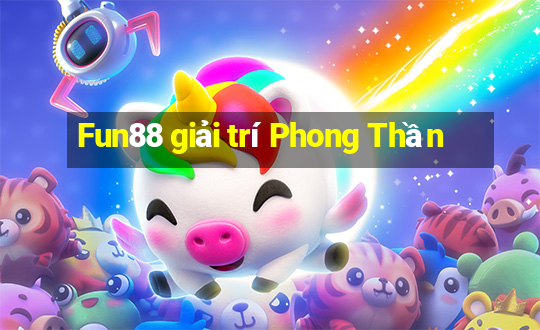 Fun88 giải trí Phong Thần