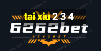 tai xiu 2 3 4