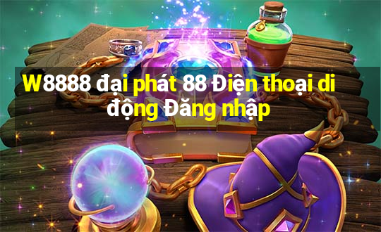 W8888 đại phát 88 Điện thoại di động Đăng nhập