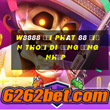 W8888 đại phát 88 Điện thoại di động Đăng nhập