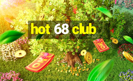 hot 68 club