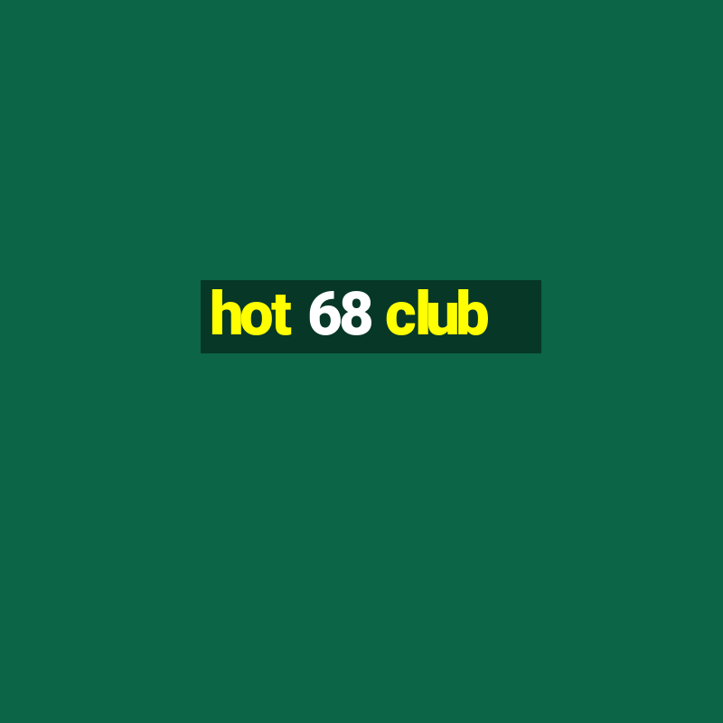 hot 68 club