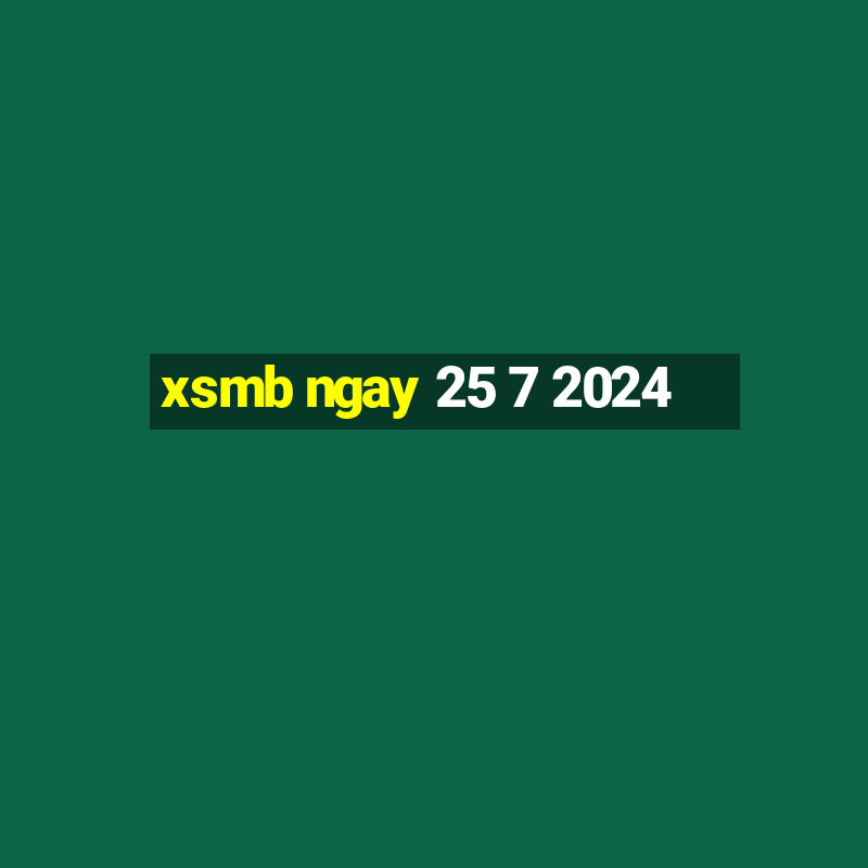 xsmb ngay 25 7 2024