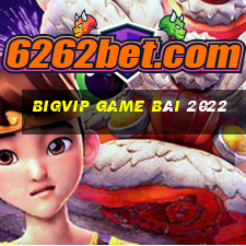 Bigvip Game Bài 2022