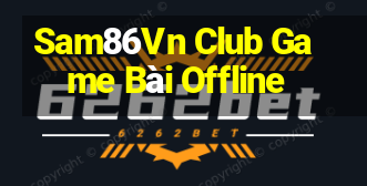 Sam86Vn Club Game Bài Offline