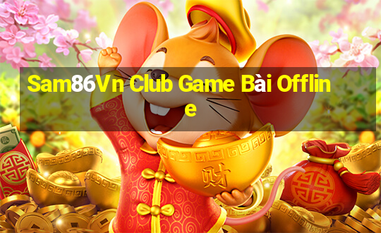 Sam86Vn Club Game Bài Offline