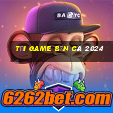 tải game bắn cá 2024