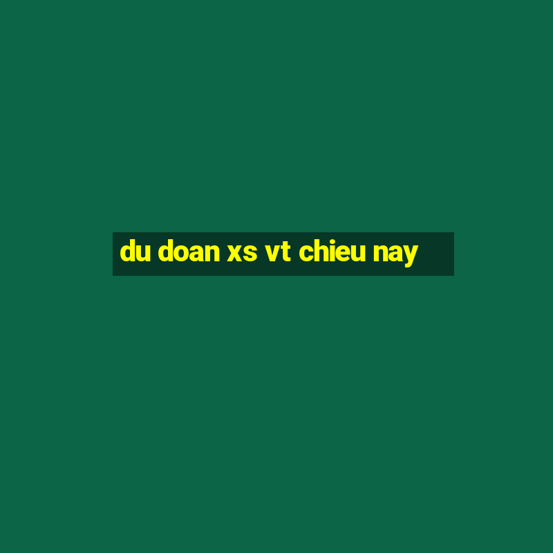 du doan xs vt chieu nay