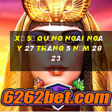 xổ số quảng ngãi ngày 27 tháng 5 năm 2023