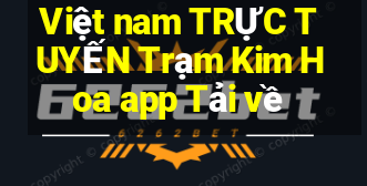 Việt nam TRỰC TUYẾN Trạm Kim Hoa app Tải về