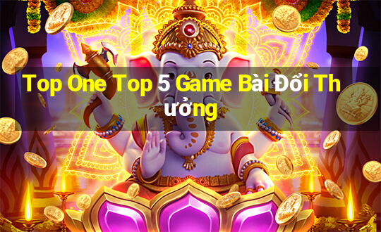 Top One Top 5 Game Bài Đổi Thưởng