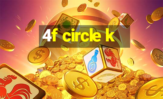 4f circle k