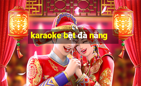 karaoke bệt đà nẵng